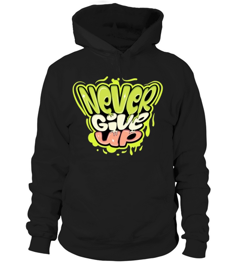 Never give up Hoodie Unisex