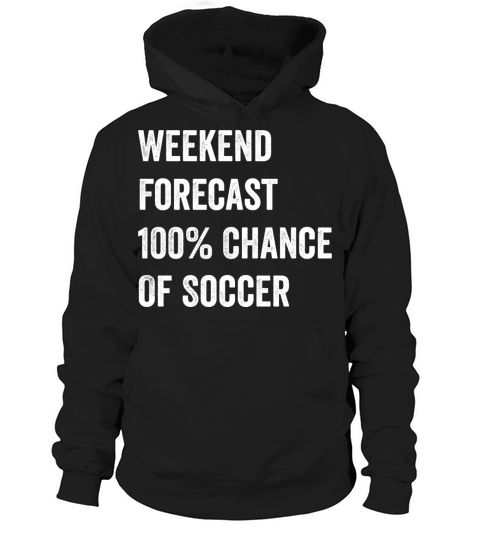 Weekend Forecast Funny Soccer Lover Hoodie Unisex