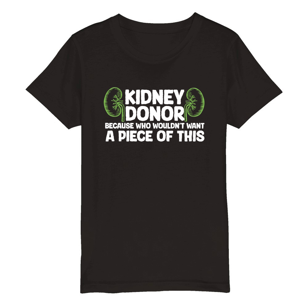 Kidney donor because wouldnt want A Piece Of This Organic Kids Crewneck T-shirt