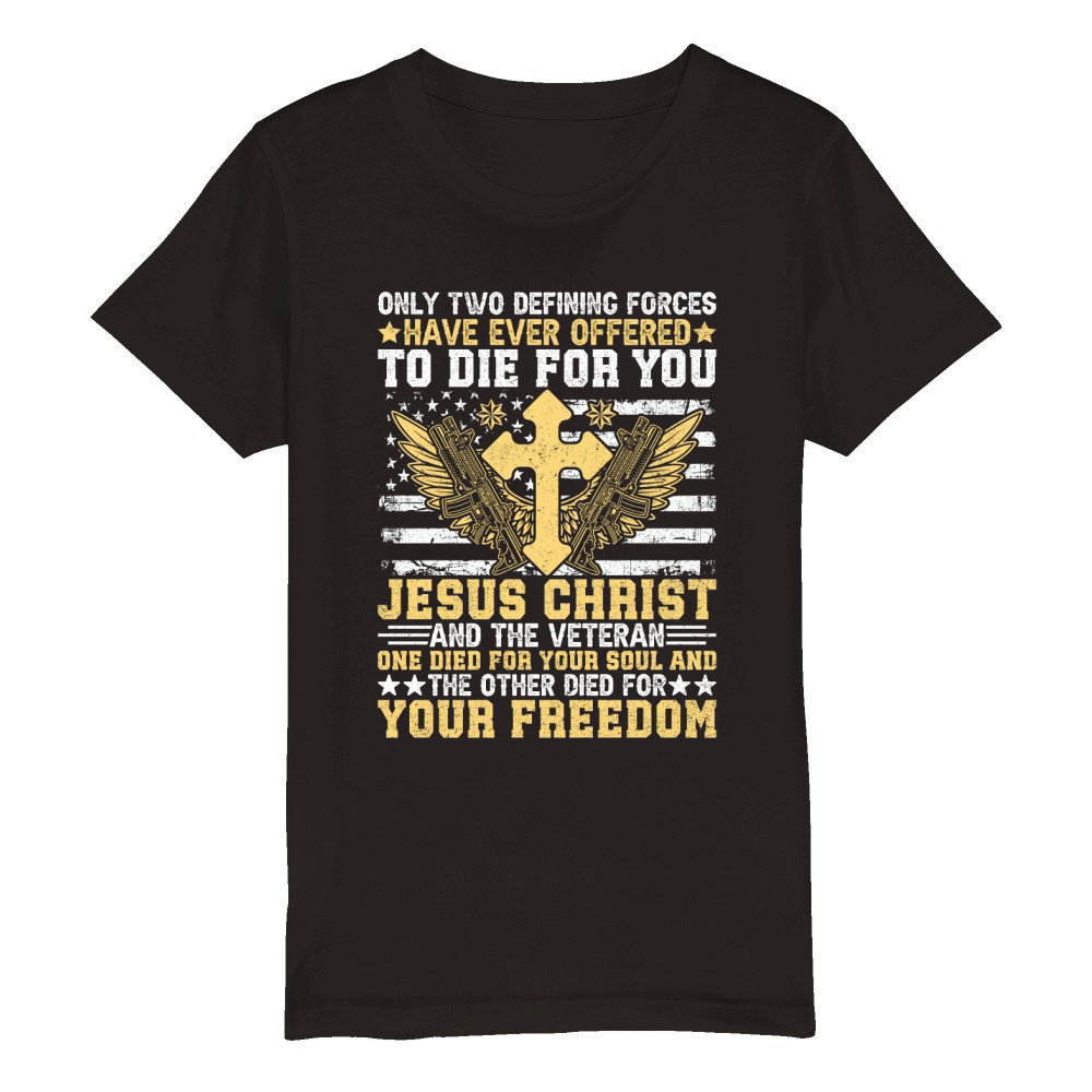 ONLY TWO DEFINING FORCES HAVE EVER OFFERED TO DIE FOR YOU JESUS CHRIST Organic Kids Crewneck T-shirt
