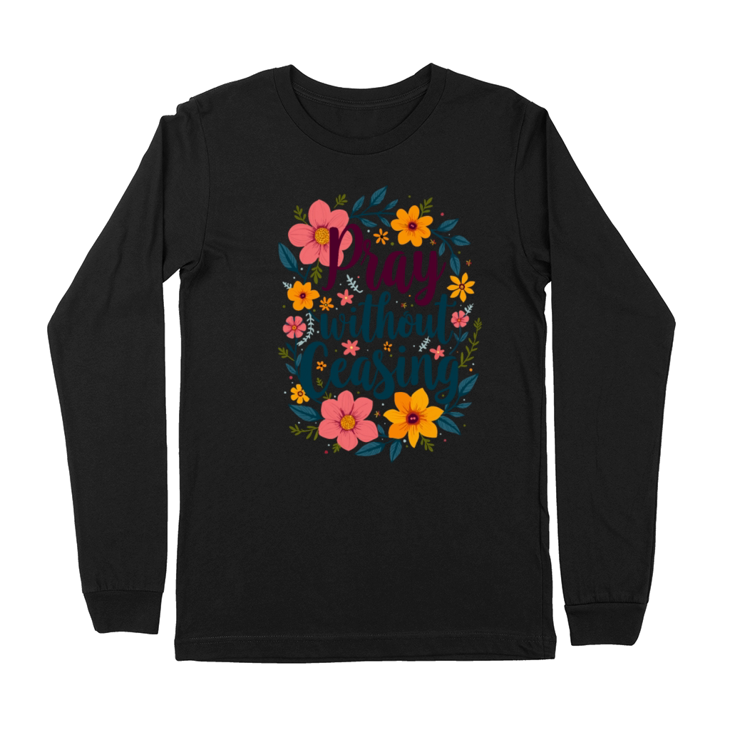 Pray Without Ceasing Christian Quote Floral Flower Premium Long Sleeve