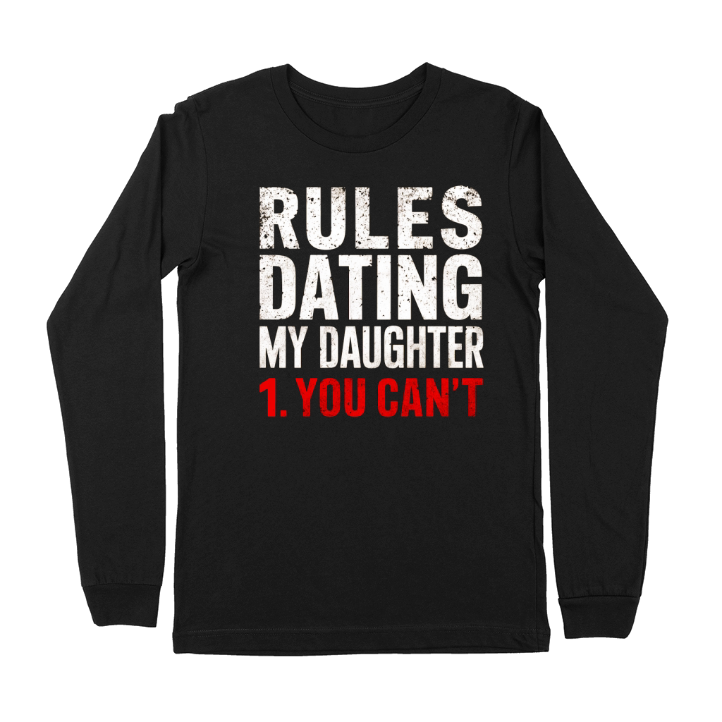 Rules dating my daughter 1.You cant Premium Long Sleeve
