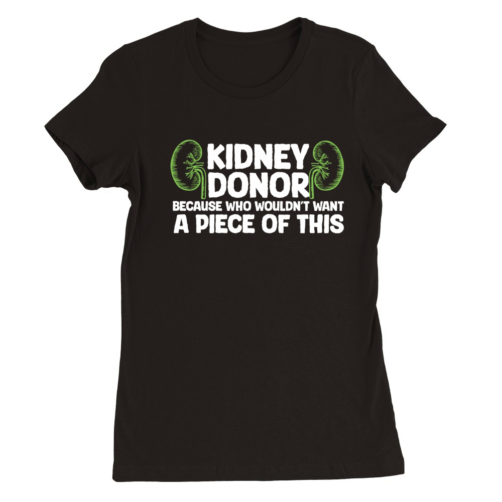 Kidney donor because wouldnt want A Piece Of This Premium Womens Crewneck T-shirt
