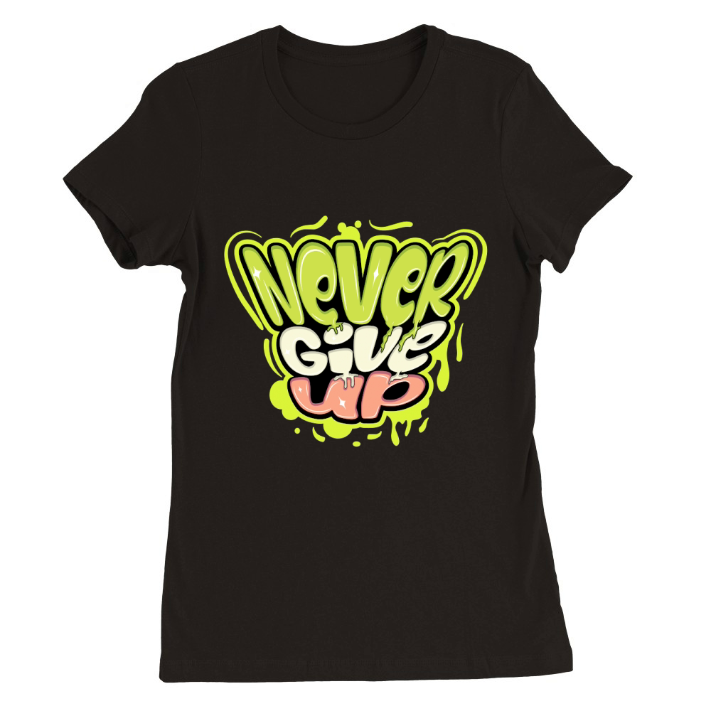 Never give up Premium Womens Crewneck T-shirt