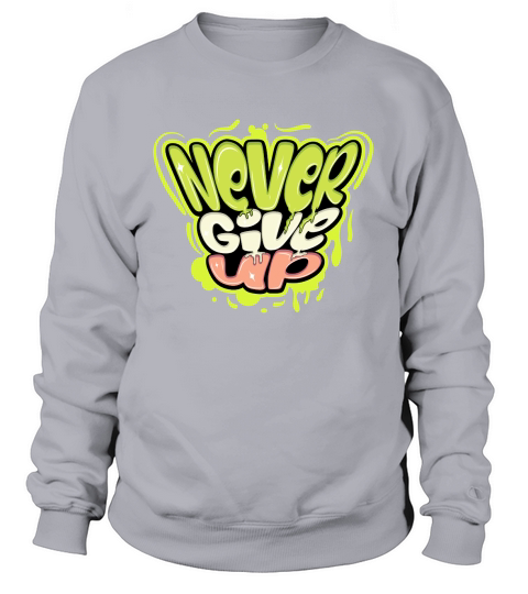 Never give up Sweatshirt Unisex
