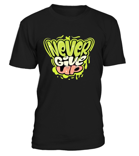 Never give up T-Shirt Unisex