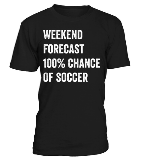 Weekend Forecast Funny Soccer Lover T-Shirt Unisex