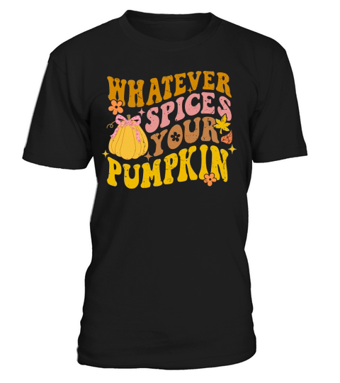 WHATEVER SPICES YOUR PUMPKIN T-Shirt Unisex