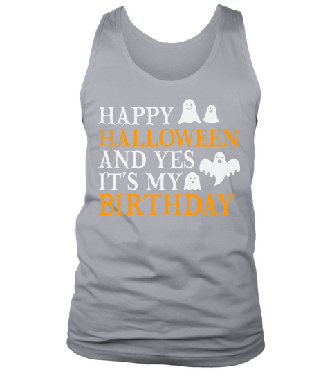 Happy halloween and yes its my birthday Tank Top Unisex