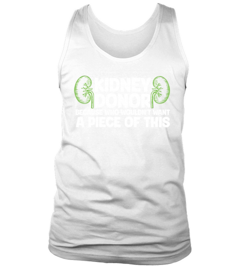 Kidney donor because wouldnt want A Piece Of This Tank Top Unisex