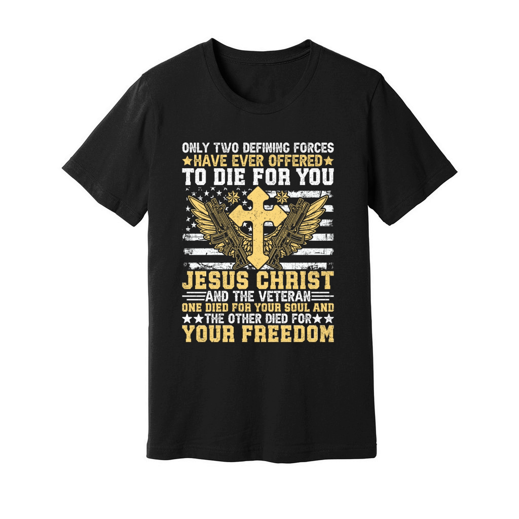 ONLY TWO DEFINING FORCES HAVE EVER OFFERED TO DIE FOR YOU JESUS CHRIST Unisex Jersey Tee