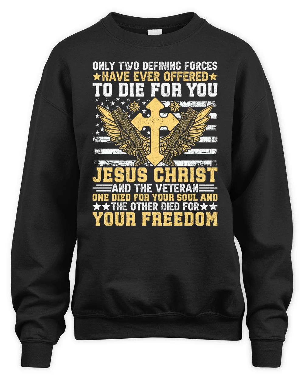ONLY TWO DEFINING FORCES HAVE EVER OFFERED TO DIE FOR YOU JESUS CHRIST Unisex Premium Crewneck Sweatshirt
