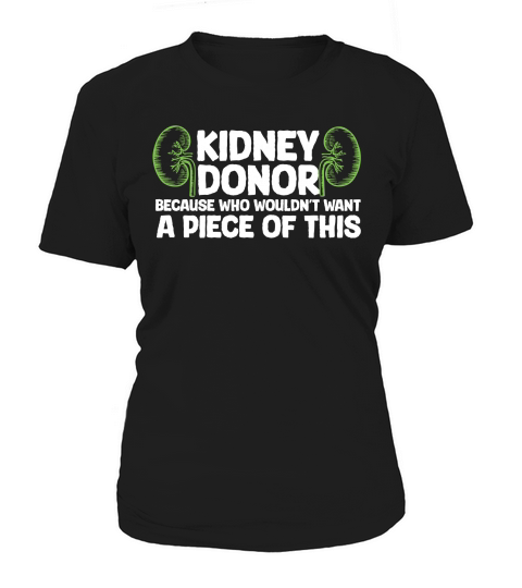 Kidney donor because wouldnt want A Piece Of This Women's T-Shirt