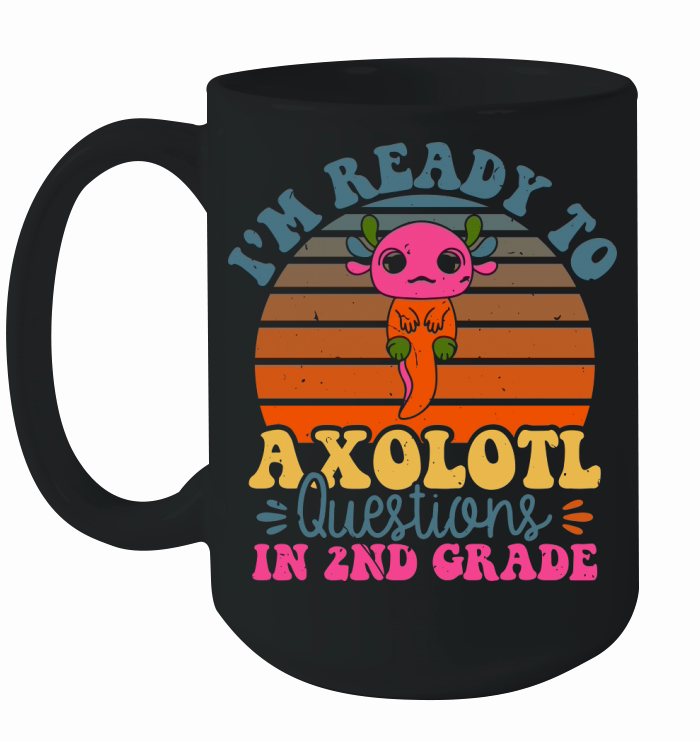Im Ready To Axolotl Questions In 2nd Grade Ceramic Mug
