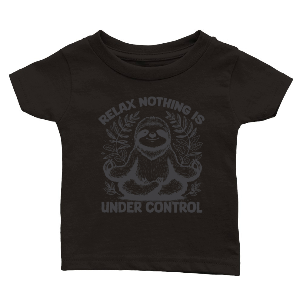 Relax nothing is Under control Funny Sloth meditat Classic Baby Crewneck T-shirt