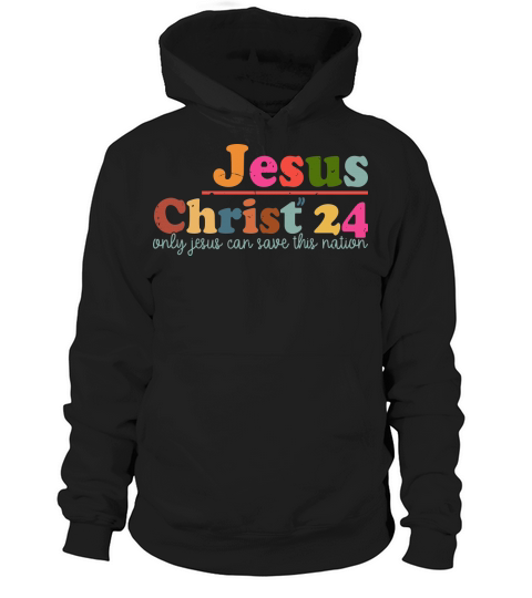 Jesus Christ 24 Only Jesus Can Save This Nation Hoodie Unisex