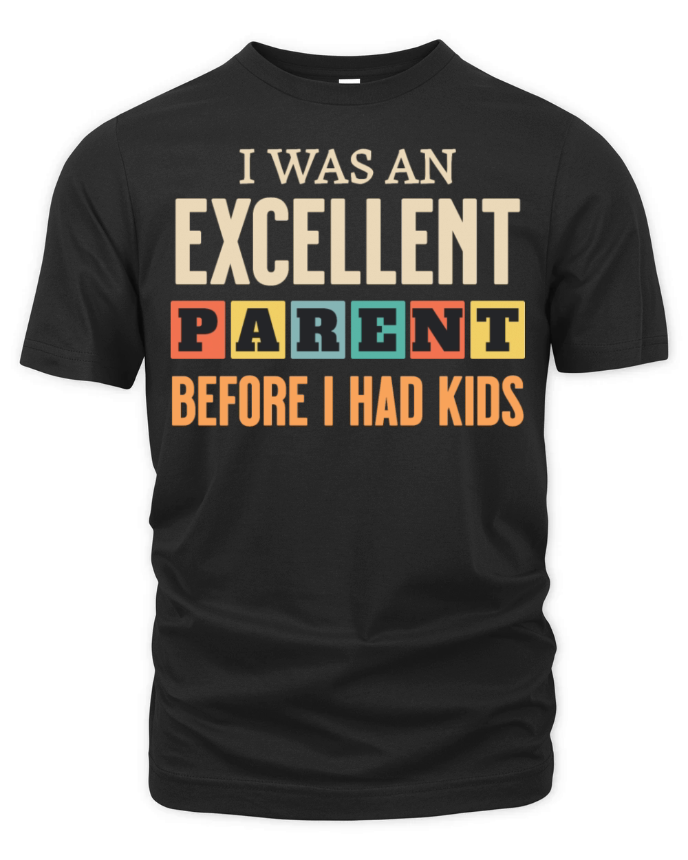 Funny I Was An Excellent Parent Before I Had Kids Organic Unisex T-shirt