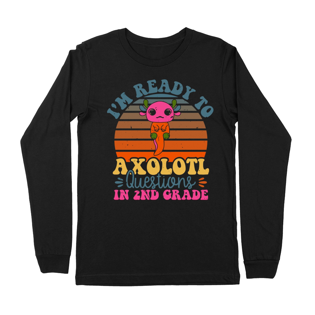 Im Ready To Axolotl Questions In 2nd Grade Premium Long Sleeve
