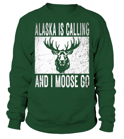 Alaska Moose Tourist Travel Funny is Calling and I Sweatshirt Unisex