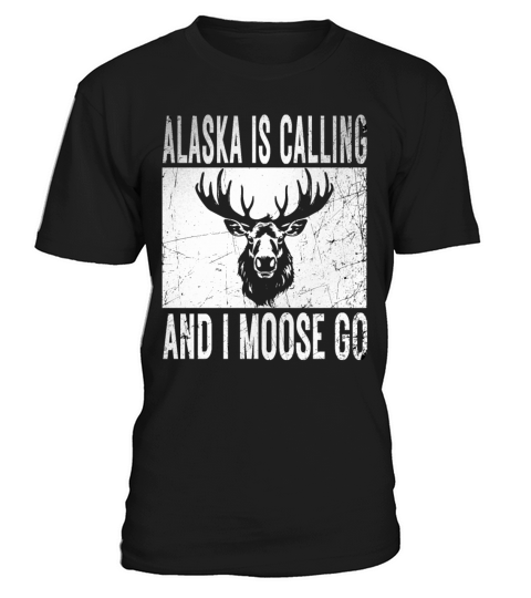 Alaska Moose Tourist Travel Funny is Calling and I T-Shirt Unisex