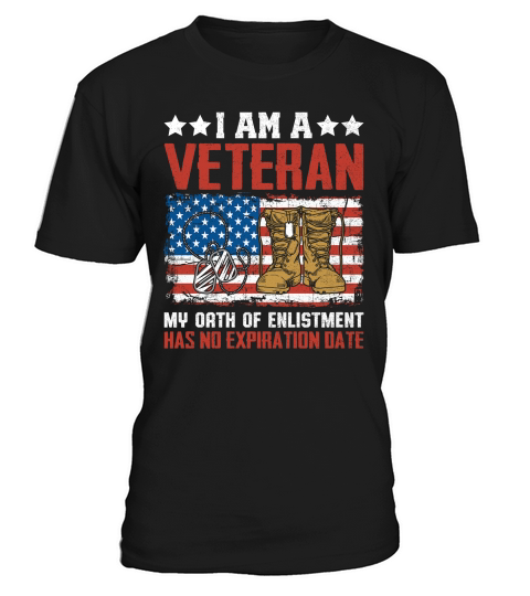 I AM A VETERAN MY OATH OF ENLISTMENT HAS NO EXPIRATION DATE T-Shirt Unisex
