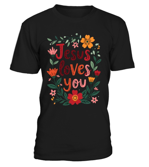 Jesus Loves You Christian Quote Flower Floral T-Shirt Unisex