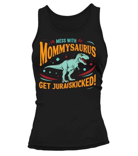 Mess With Mommysaurus Get Jurasskicked Tank top Woman
