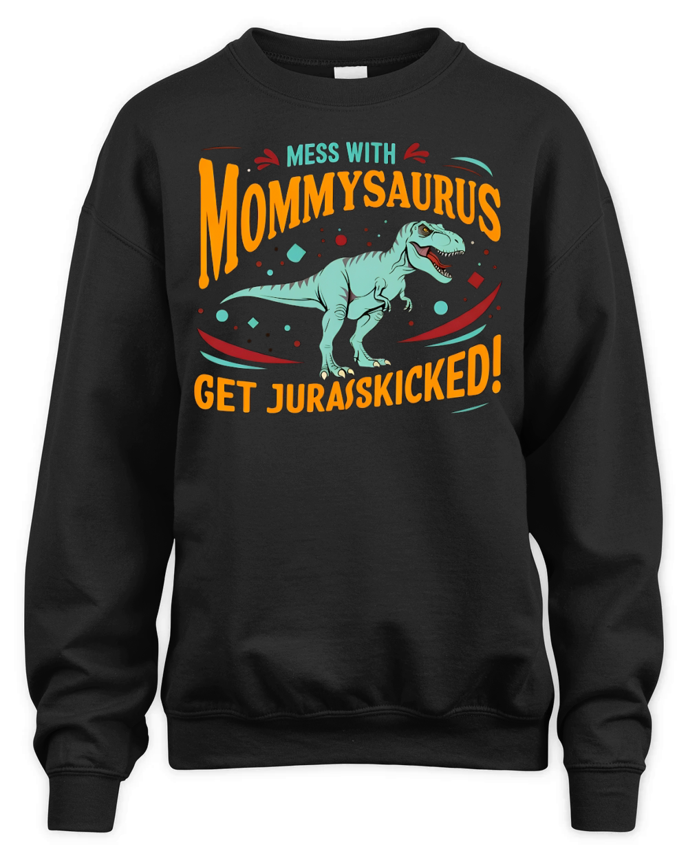 Mess With Mommysaurus Get Jurasskicked Unisex Premium Crewneck Sweatshirt