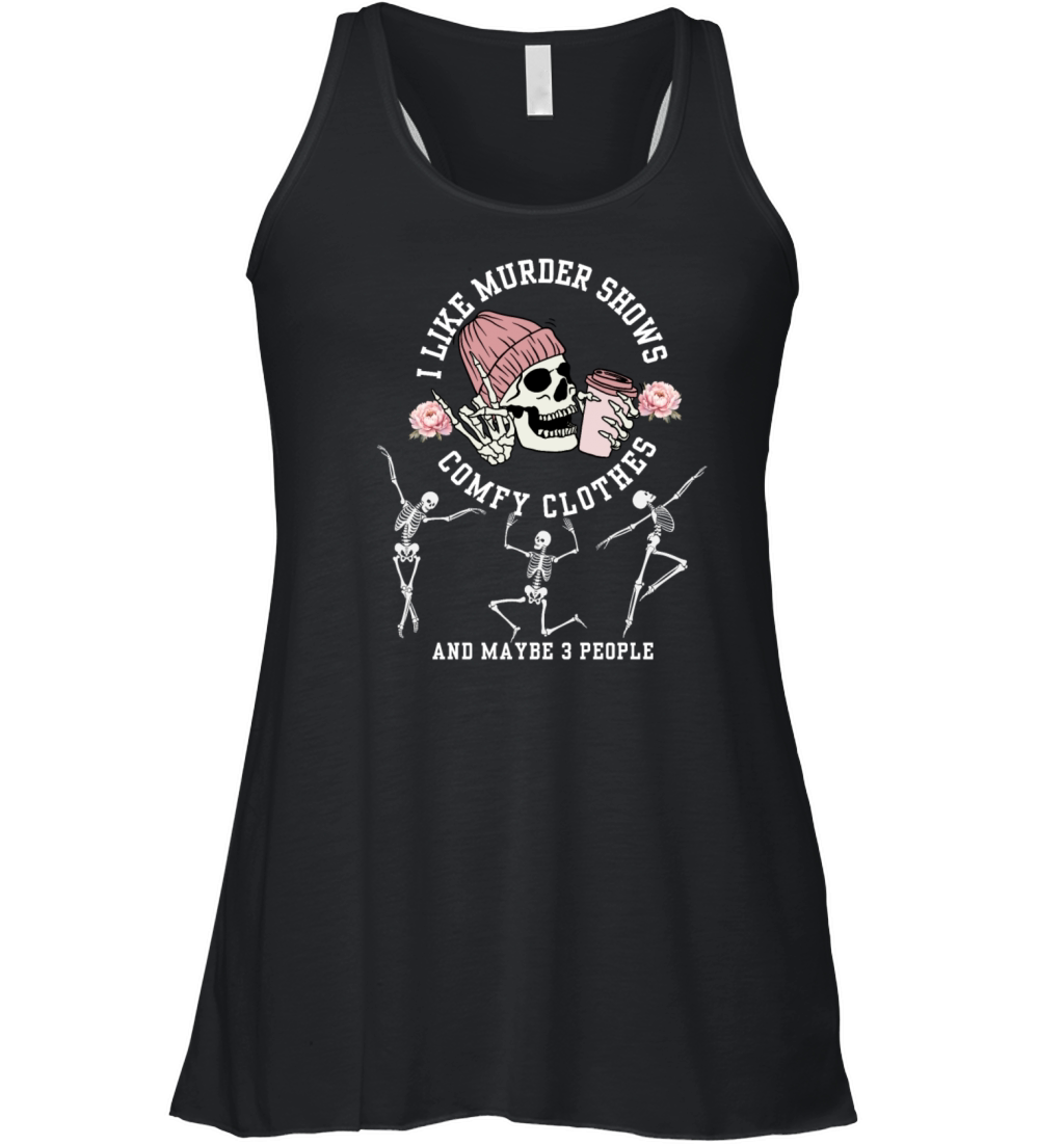 I Like Murder Shows Comfy Clothes And 3 People Hal Women's Flowy Tank Top