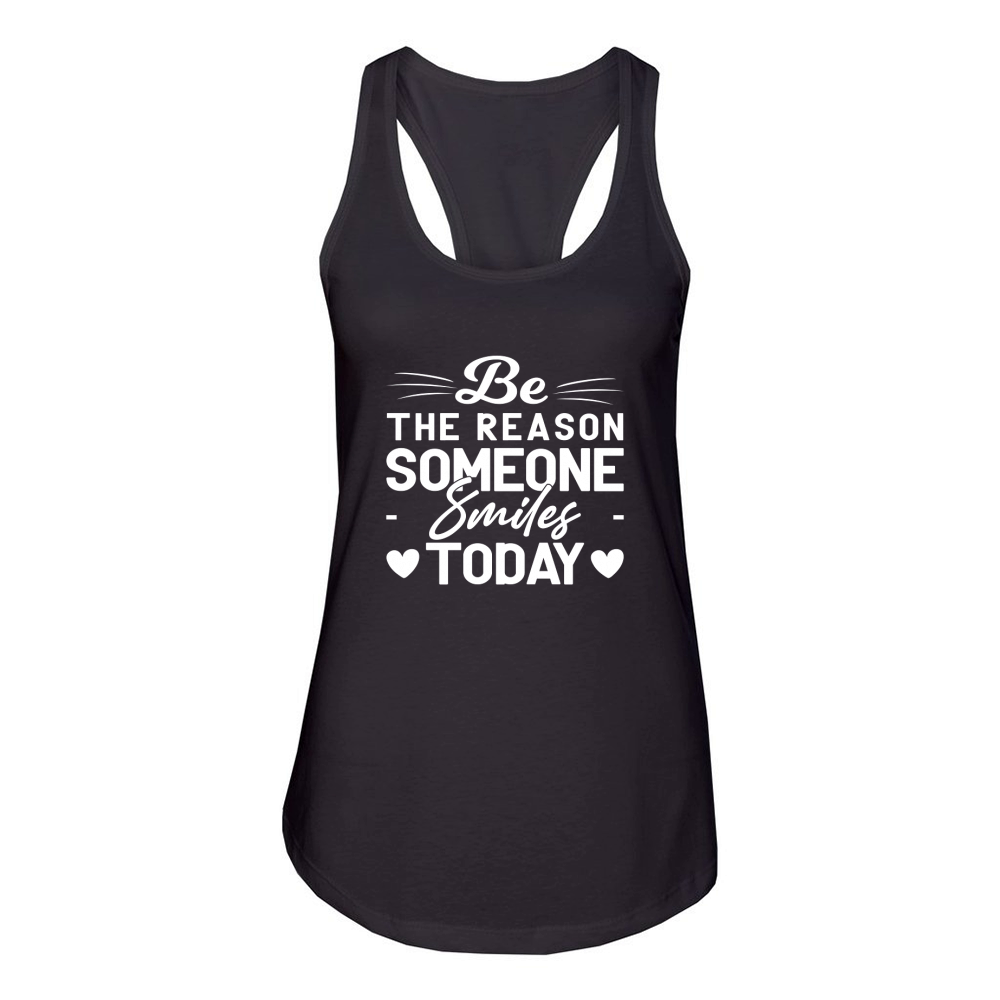 BE The Reason Someone Smiles To Day Women's Racerback Tank