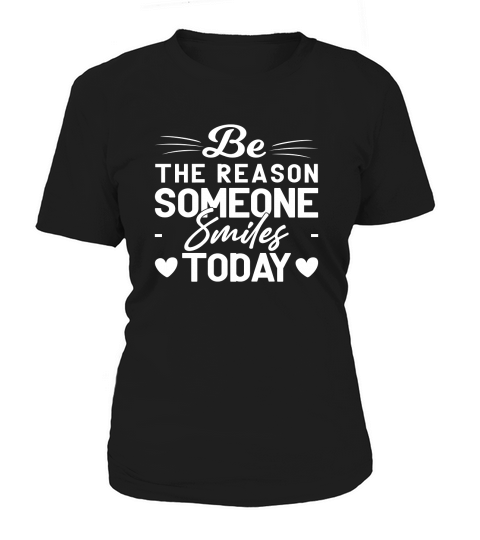 BE The Reason Someone Smiles To Day Women's T-Shirt