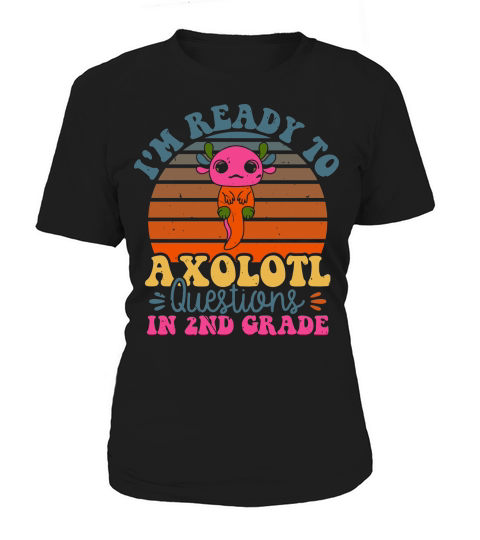 Im Ready To Axolotl Questions In 2nd Grade Women's T-Shirt