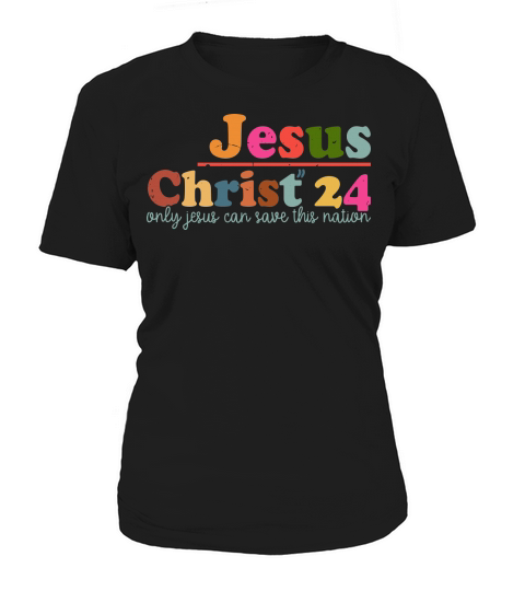 Jesus Christ 24 Only Jesus Can Save This Nation Women's T-Shirt