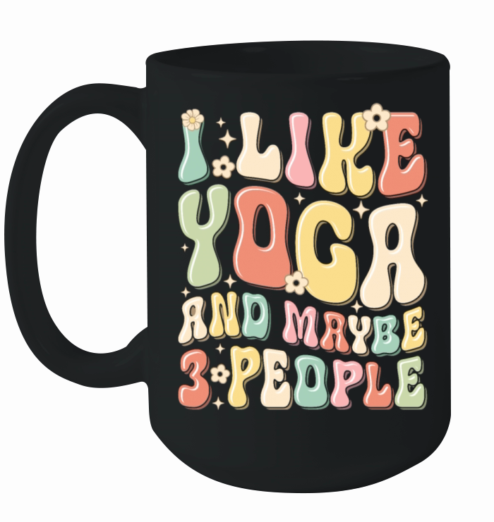 I Like Yoga and Maybe 3 People Yoga Lover Ceramic Mug