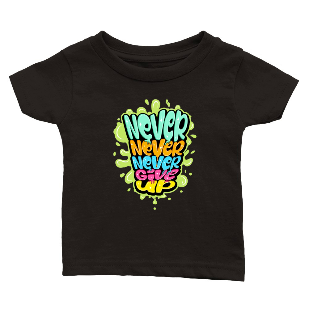 Never never never give up Classic Baby Crewneck T-shirt