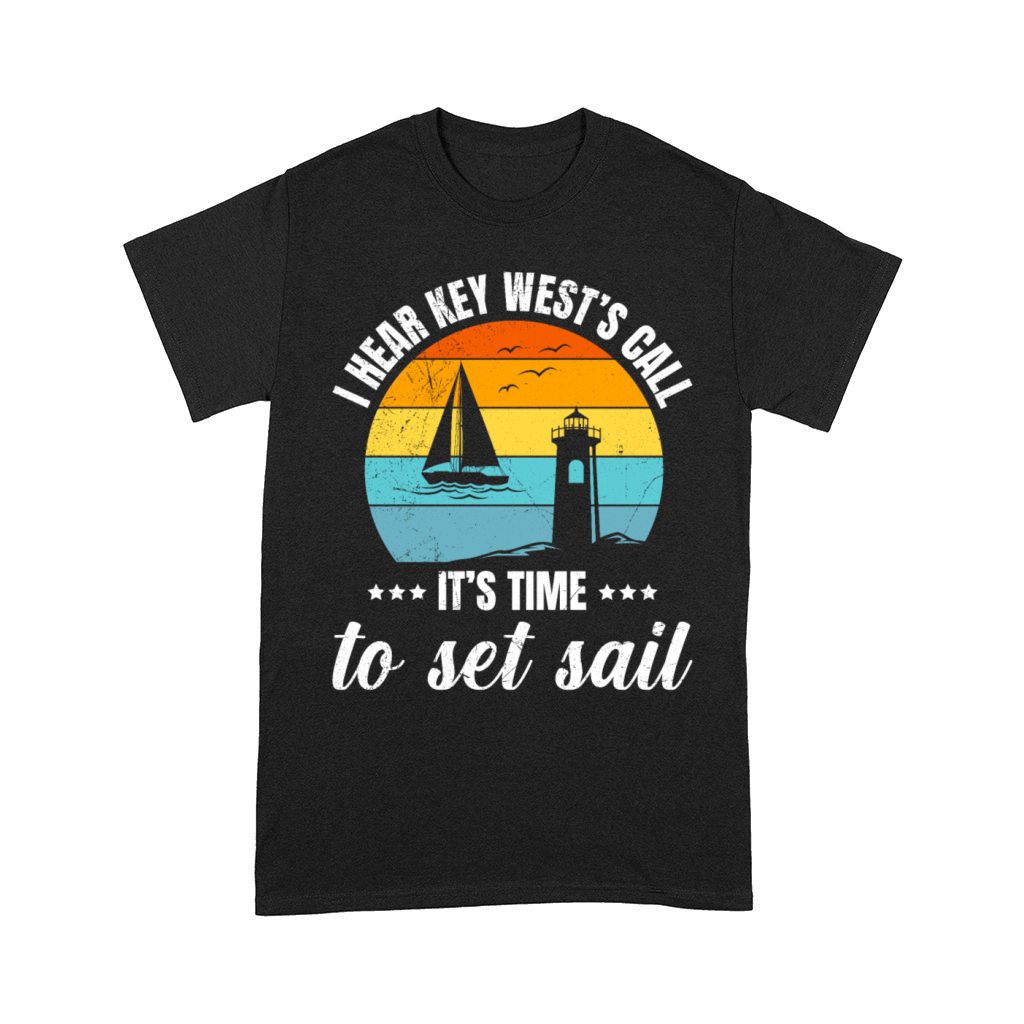 Florida I HEAR KEY WESTS CALL TIME TO SET SAIL Comfort T-shirt