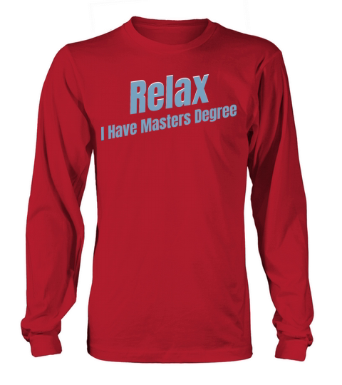 Relax I Have A Masters Degree Education Bachelor Long sleeved Unisex