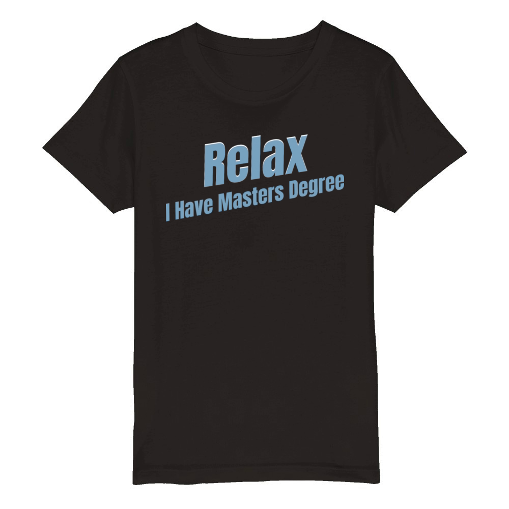 Relax I Have A Masters Degree Education Bachelor Organic Kids Crewneck T-shirt