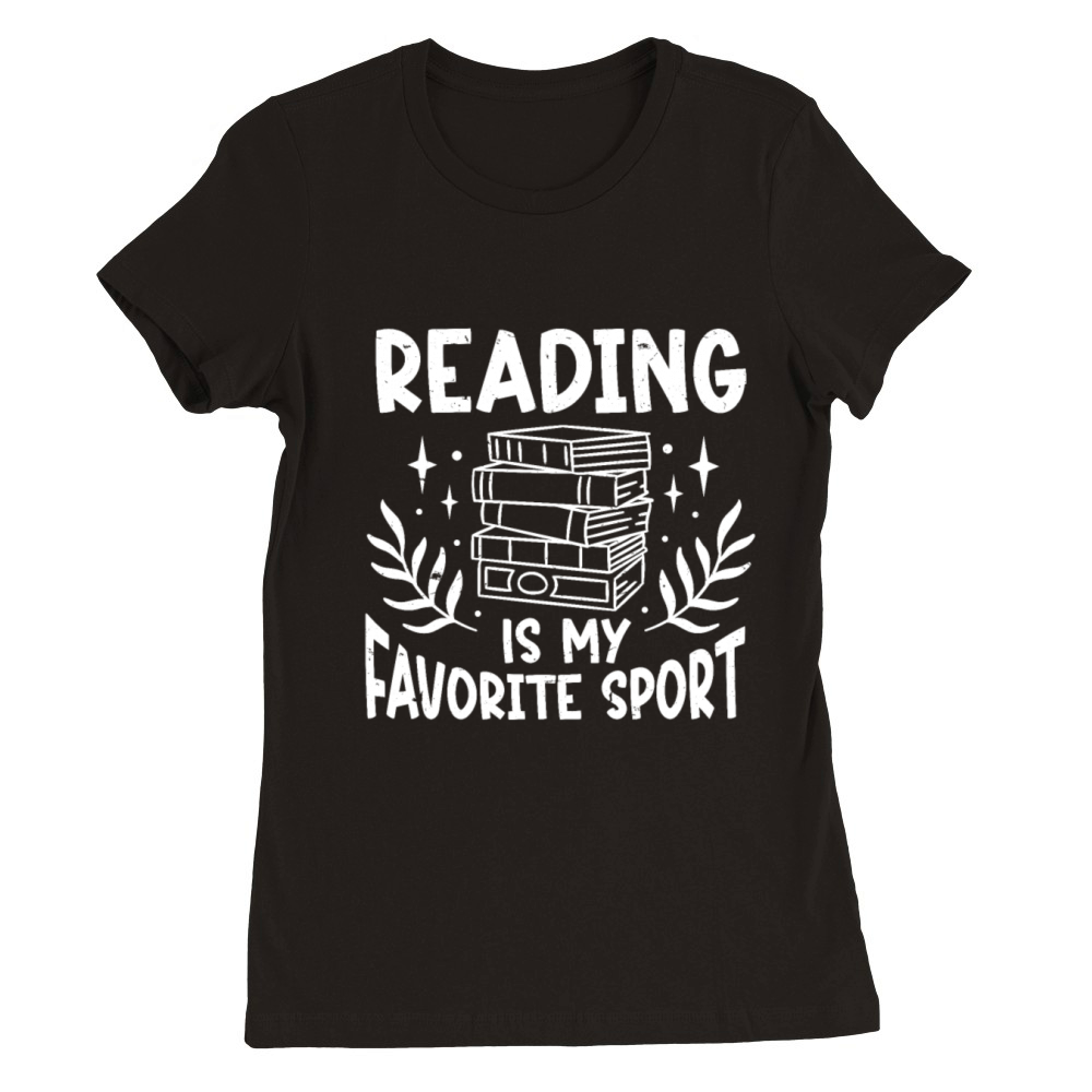 Reading Is My Favorite Sport Bookworm Premium Womens Crewneck T-shirt