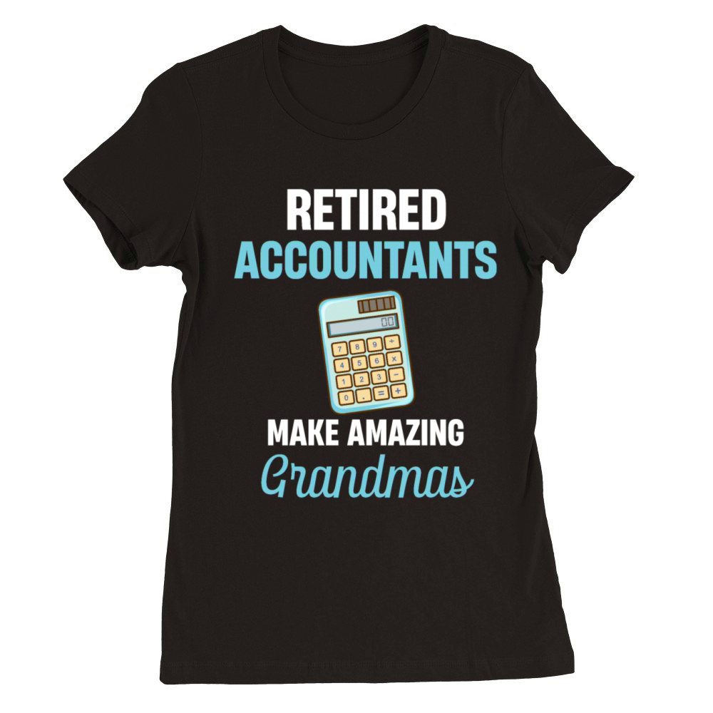 Retired Accountants Make Amazing Grandmas CPA Premium Womens Crewneck T-shirt