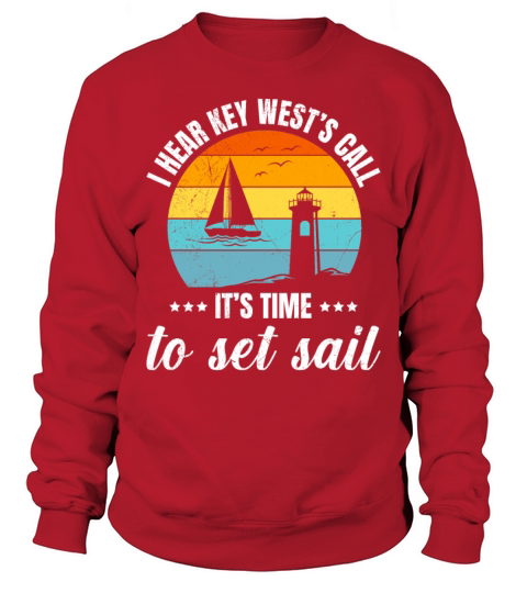 Florida I HEAR KEY WESTS CALL TIME TO SET SAIL Sweatshirt Unisex