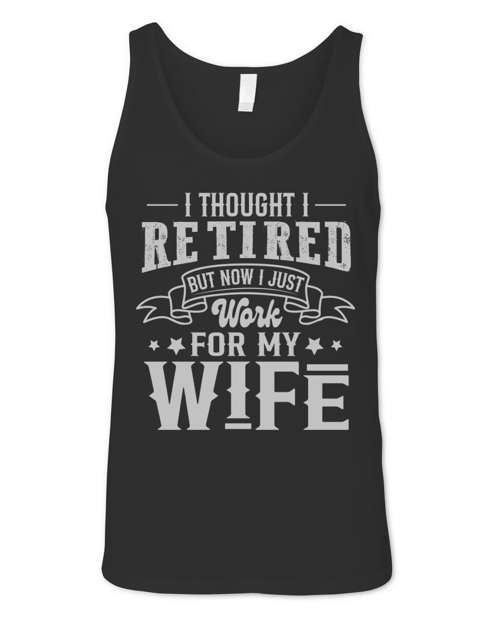I Thought I Retired But Now I Just Work For My Wife Unisex Jersey Tank