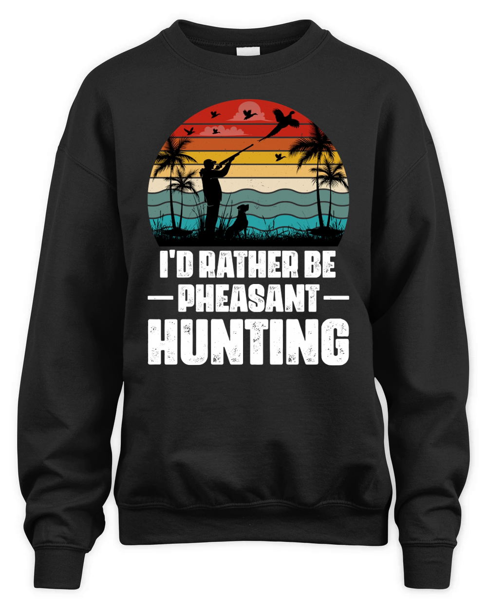 Id Rather Be Pheasant Hunting Unisex Premium Crewneck Sweatshirt