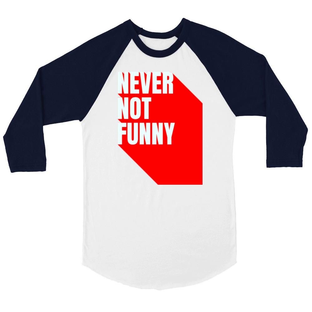 Never not funny Unisex ¾ sleeve Raglan T-shirt