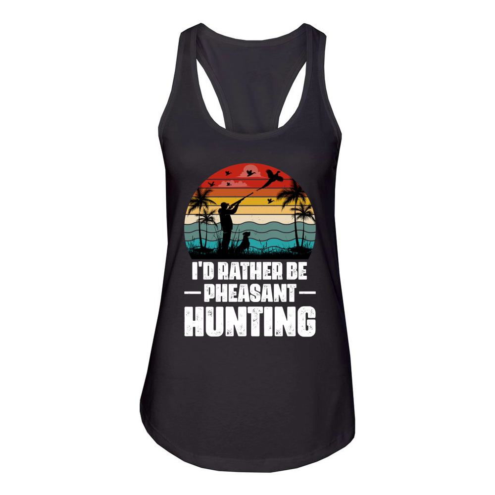 Id Rather Be Pheasant Hunting Women's Racerback Tank