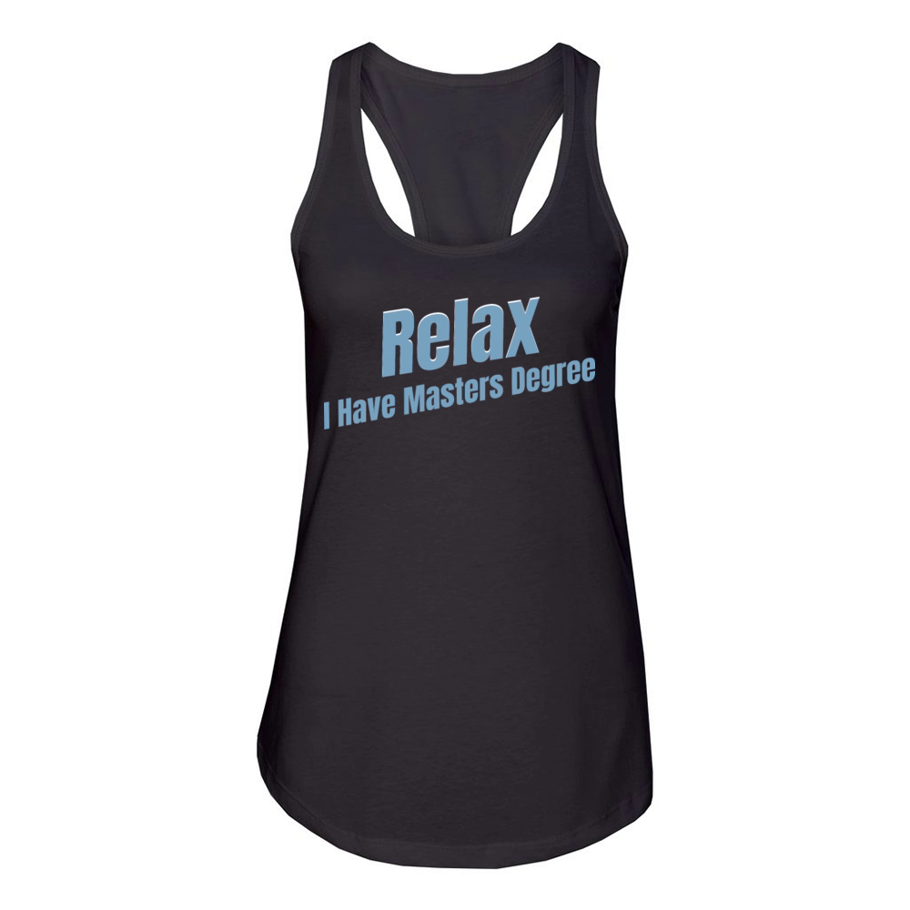 Relax I Have A Masters Degree Education Bachelor Women's Racerback Tank