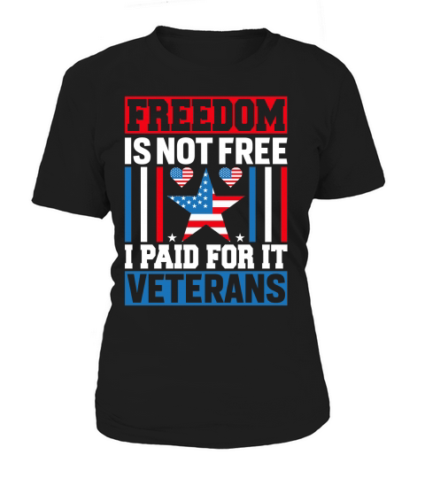 Freedom is not free I Paid For It Veterans Women's T-Shirt