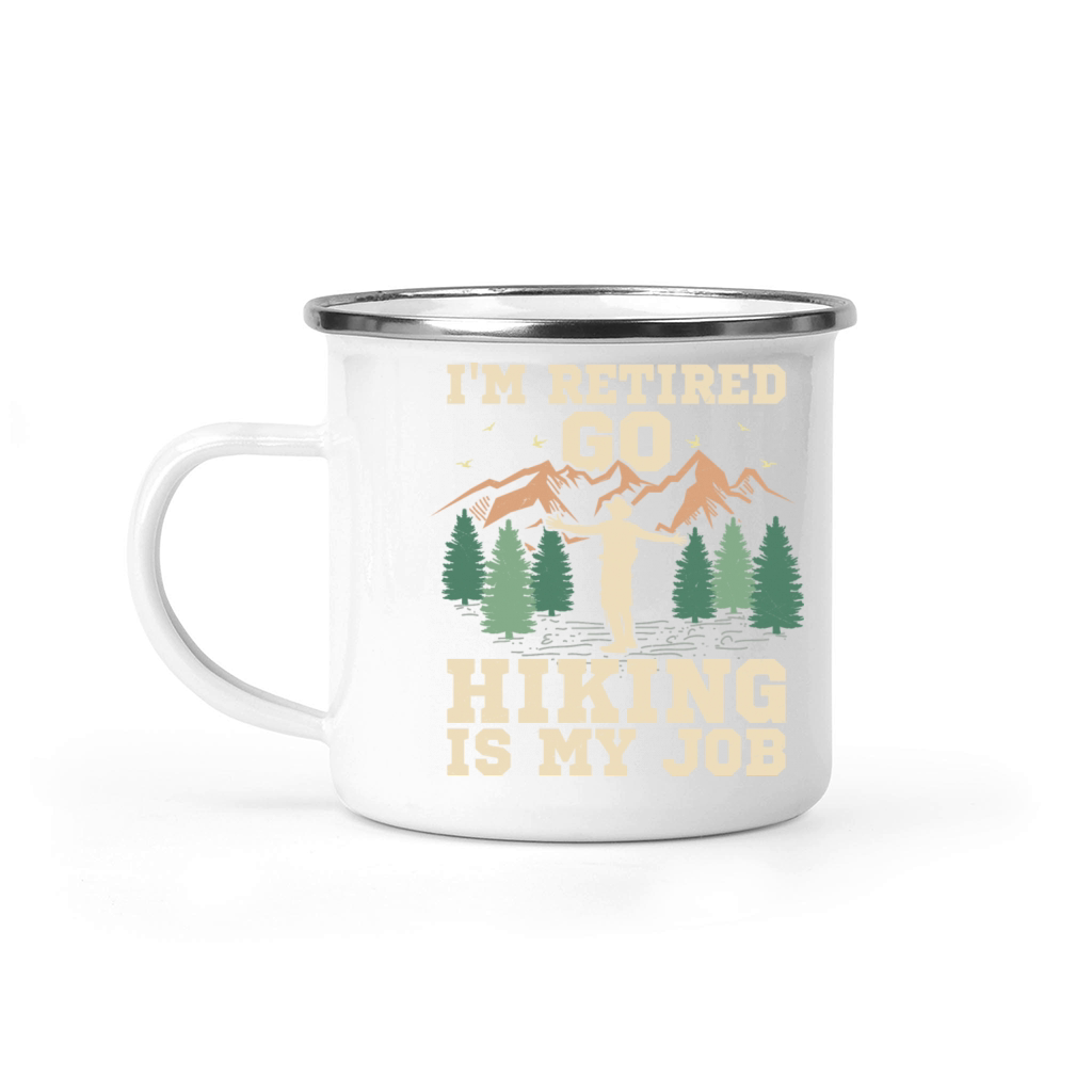 Im Retired Go Hiking Is My Job Hiker Mountain Camping Mug