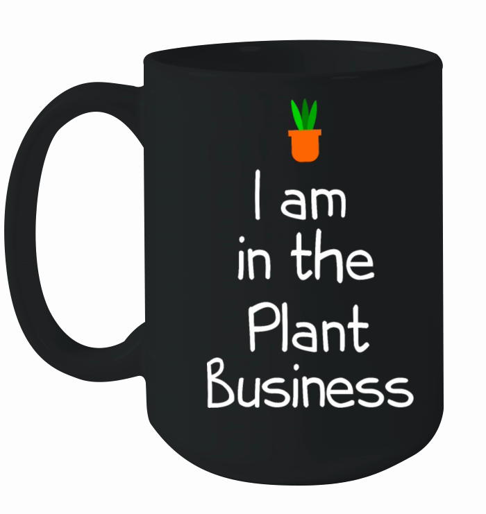 I am in the plant business Ceramic Mug