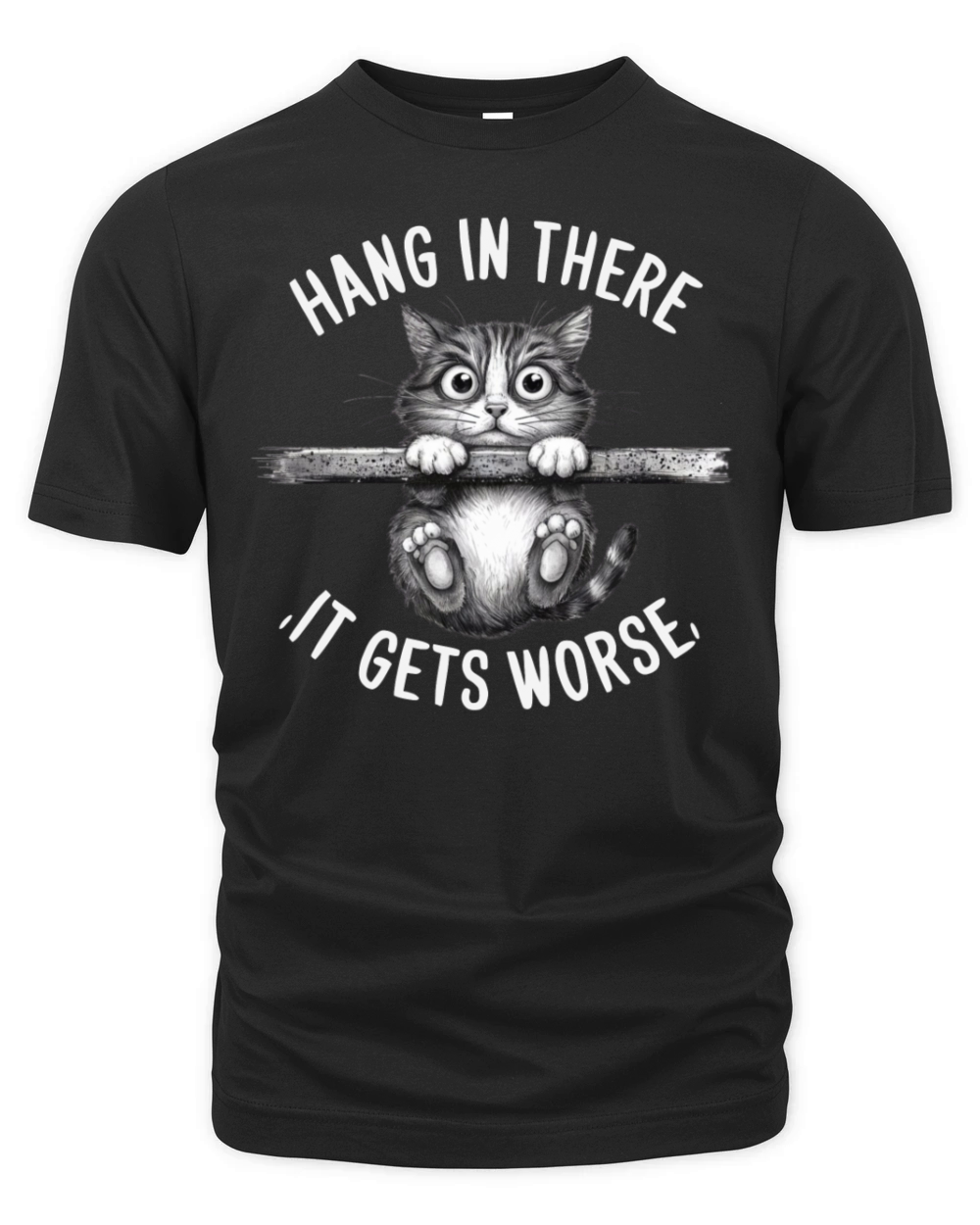 Hang In There It Gets Worse Organic Unisex T-shirt
